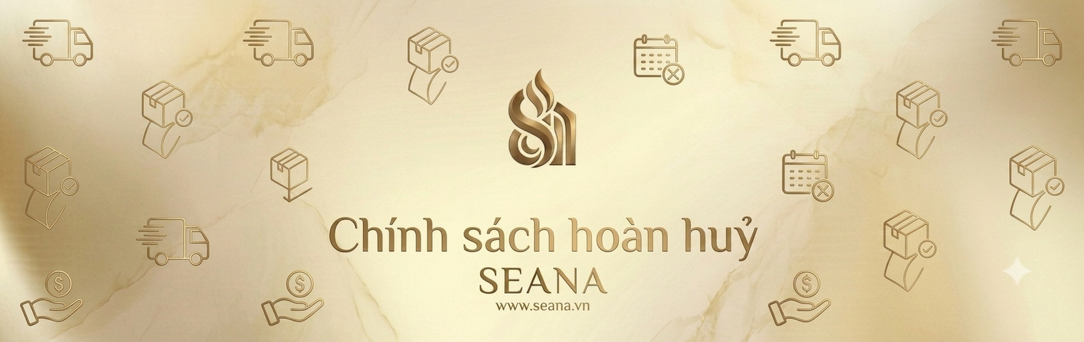 Chính Sách Hoàn Huỷ SEANA